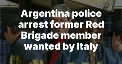 Argentina police arrest former Red Brigade member wanted by Italy.